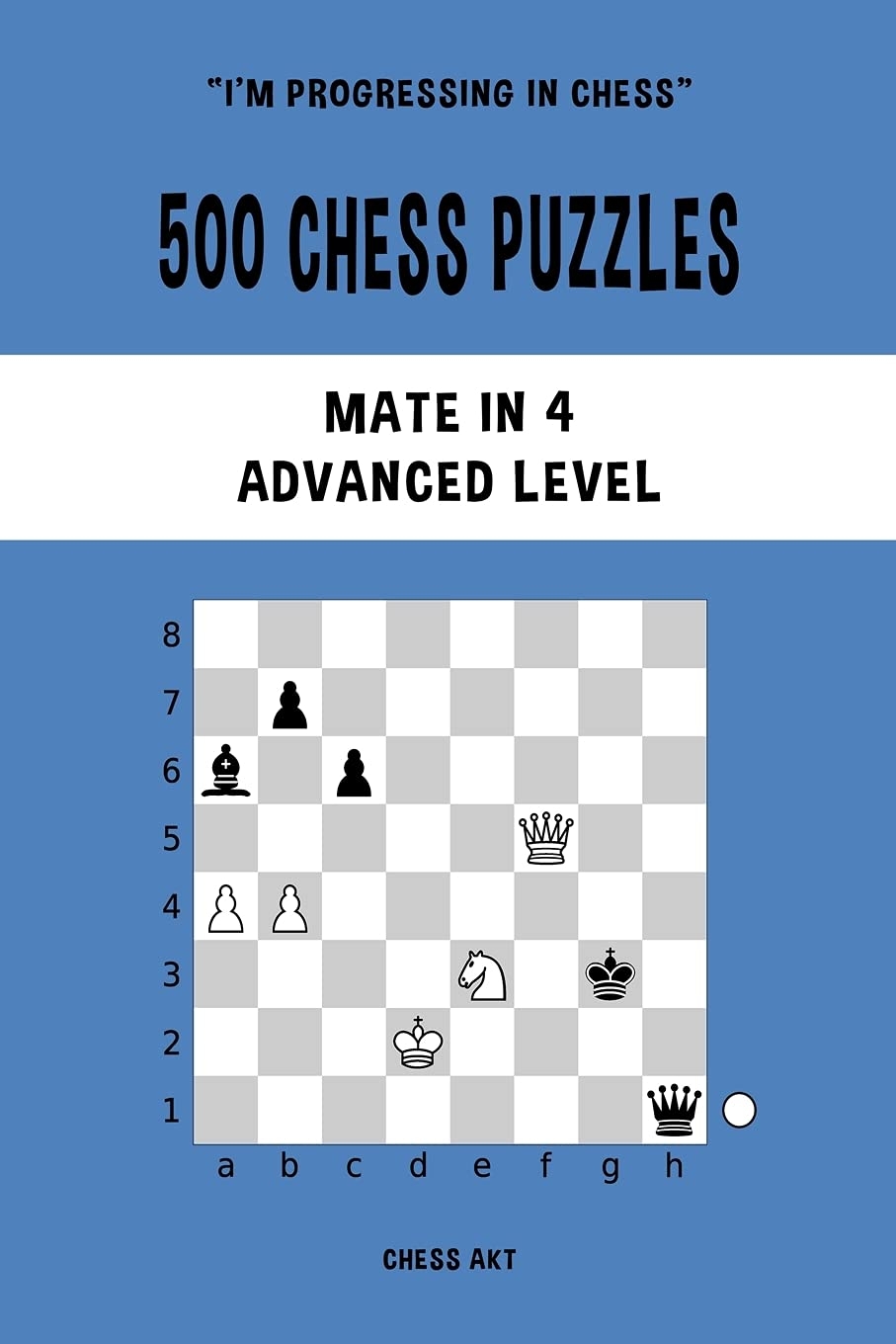 500 Chess Puzzles Mate In 4 Advanced Level Solve Chess Problems And Improve Your Tactical Skills Akt Chess Amazon de Books 500 Chess Puzzles Mate In 4 Advanced Level Solve Chess Problems And Improve Your Tactical Skills Akt Chess Amazon de Books